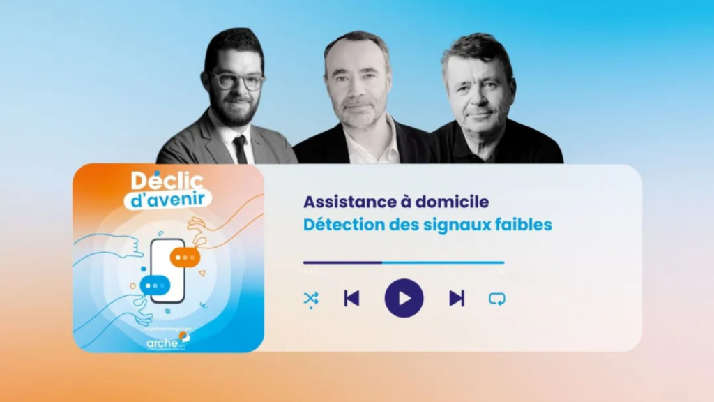 Déclic d’avenir : Nouvel épisode du Podcast Arche MC2:  « Assistance à domicile : les signaux faibles »